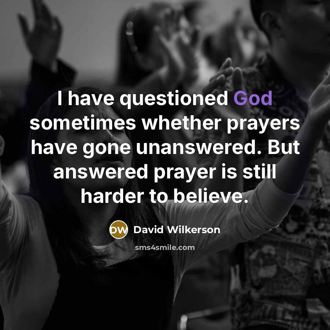 “I have questioned God sometimes whether prayers have gone unanswered.…” quote by David Wilkerson
