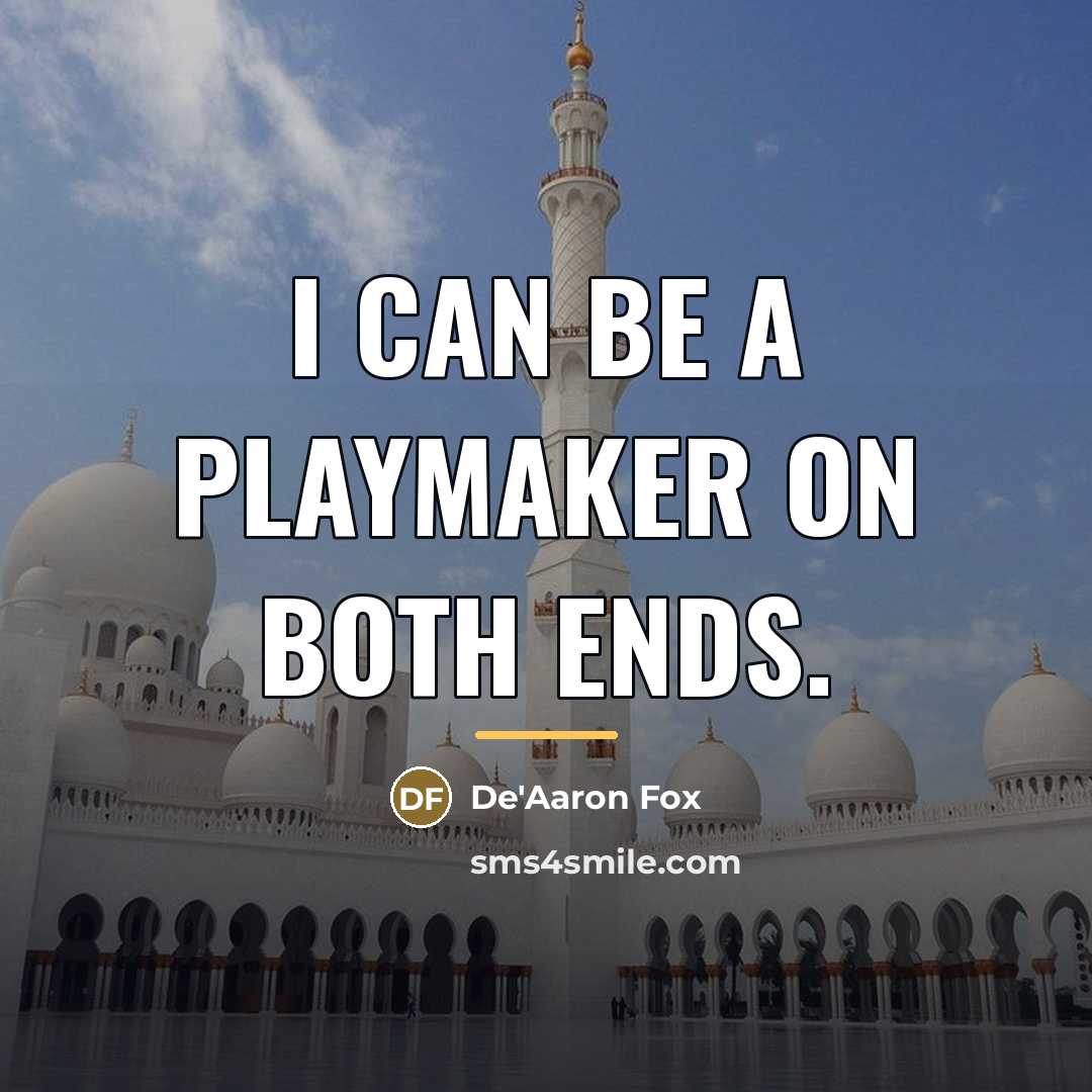 “I can be a playmaker on both ends.…” quote by De'Aaron Fox