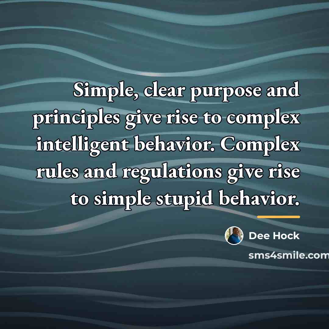 “Simple, clear purpose and principles give rise to complex intelligent…” quote by Dee Hock