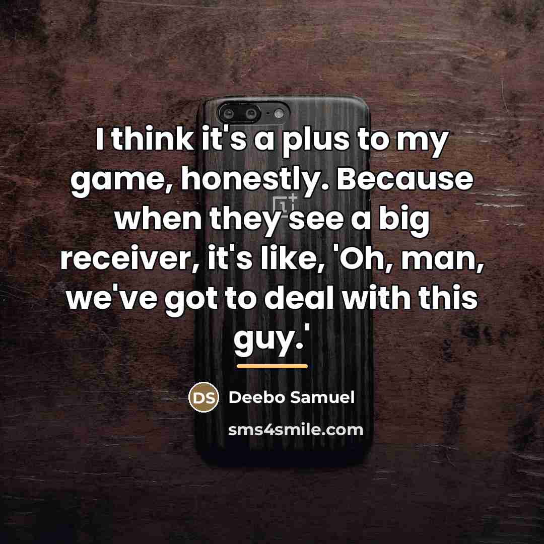 “I think it's a plus to my game, honestly. Because…” quote by Deebo Samuel