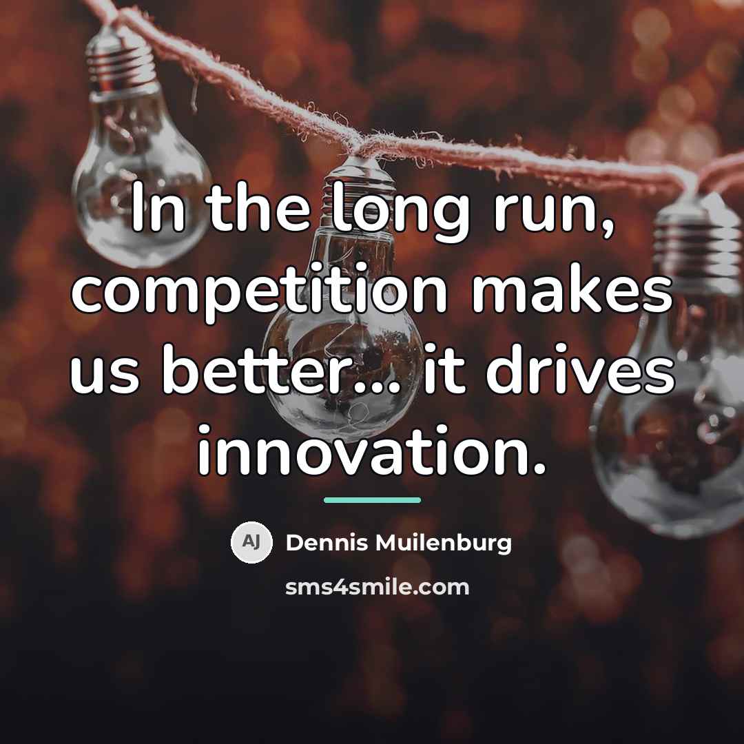 “In the long run, competition makes us better... it drives…” quote by Dennis Muilenburg