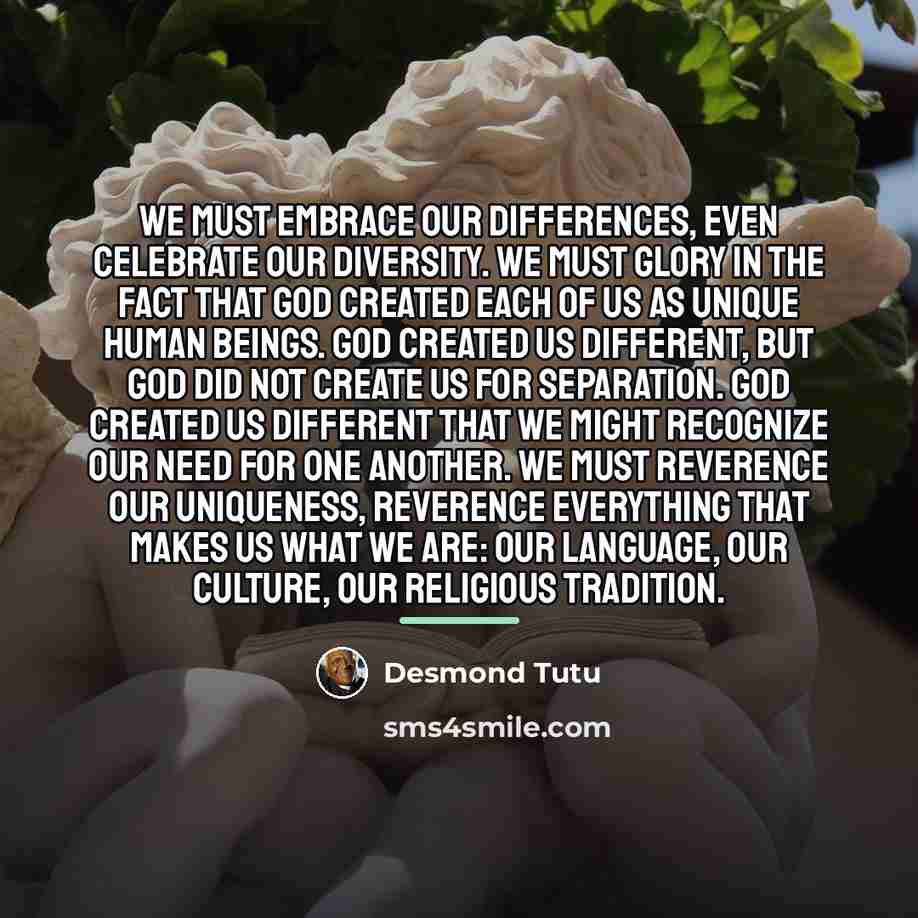 “We must embrace our differences, even celebrate our diversity. We…” quote by Desmond Tutu