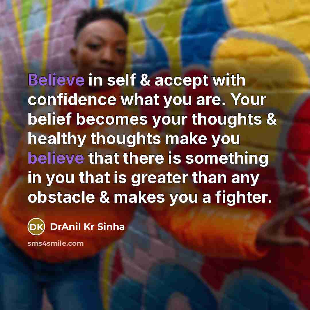 “Believe in self & accept with confidence what you are.…” quote by DrAnil Kr Sinha