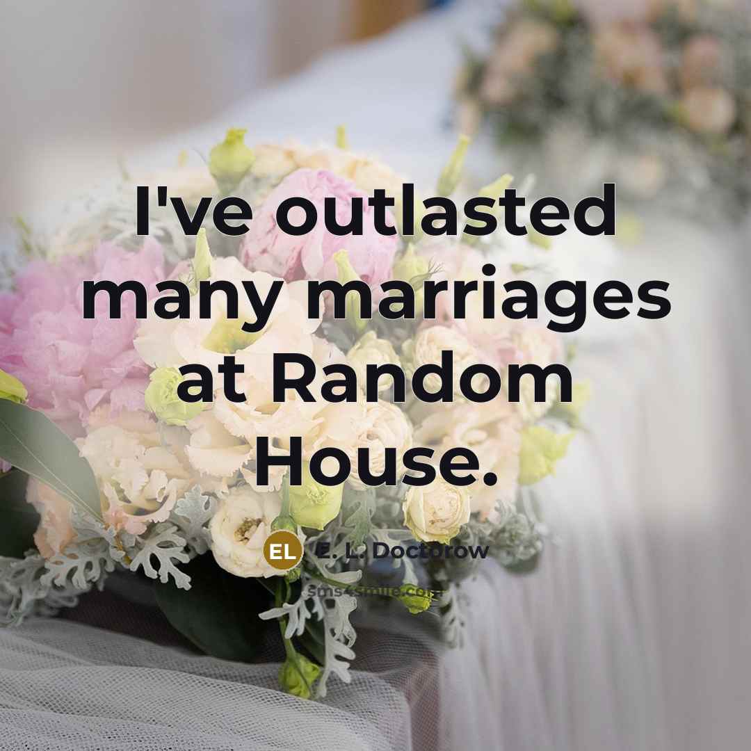 “I've outlasted many marriages at Random House.…” quote by E. L. Doctorow