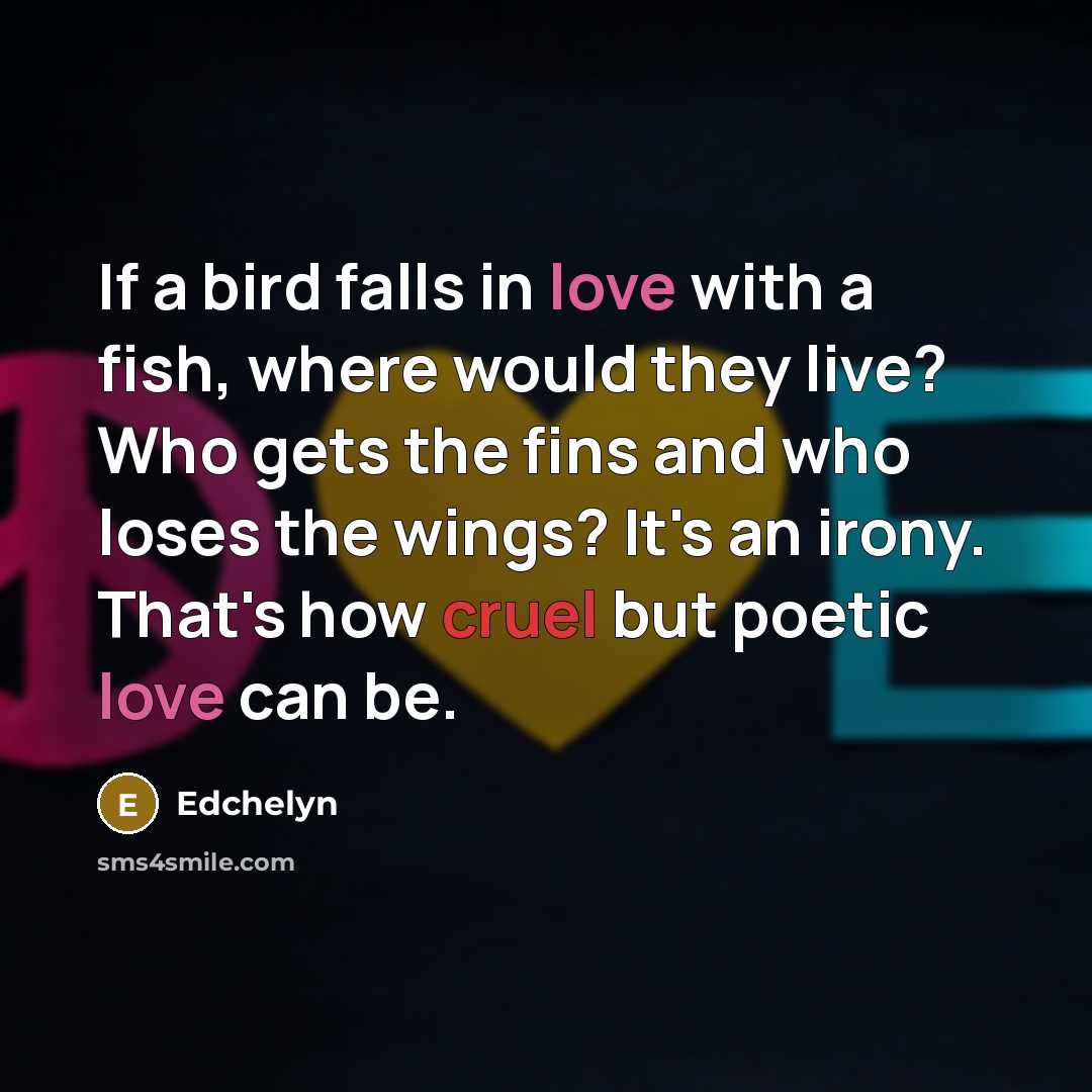 “If a bird falls in love with a fish, where…” quote by Edchelyn