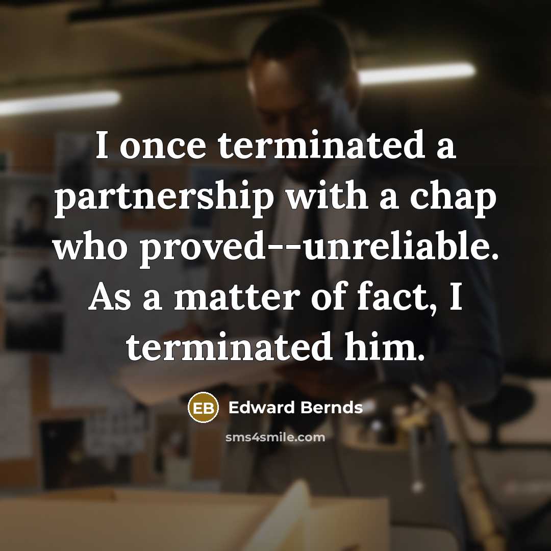 “I once terminated a partnership with a chap who proved--unreliable.…” quote by Edward Bernds