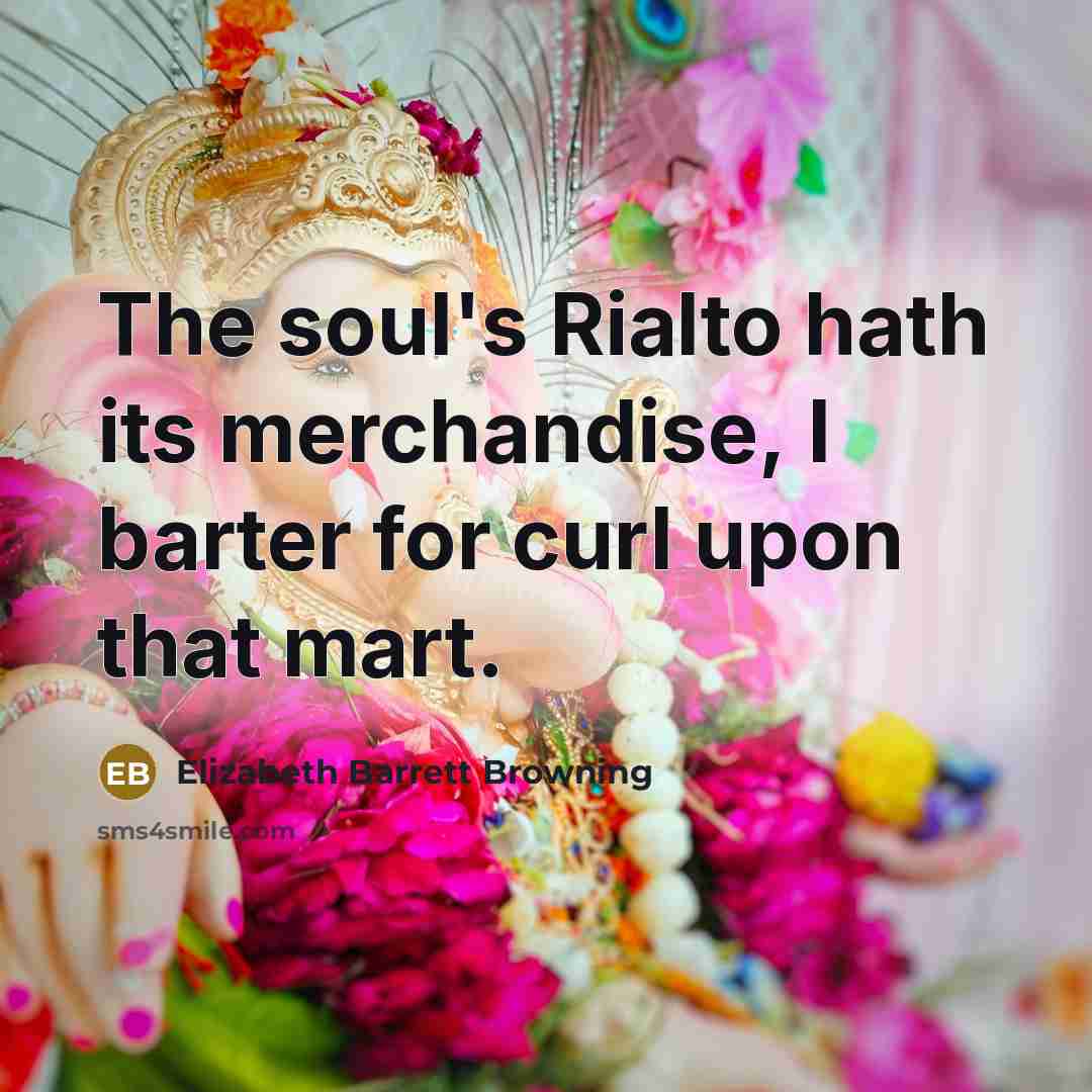 “The soul's Rialto hath its merchandise, I barter for curl…” quote by Elizabeth Barrett Browning