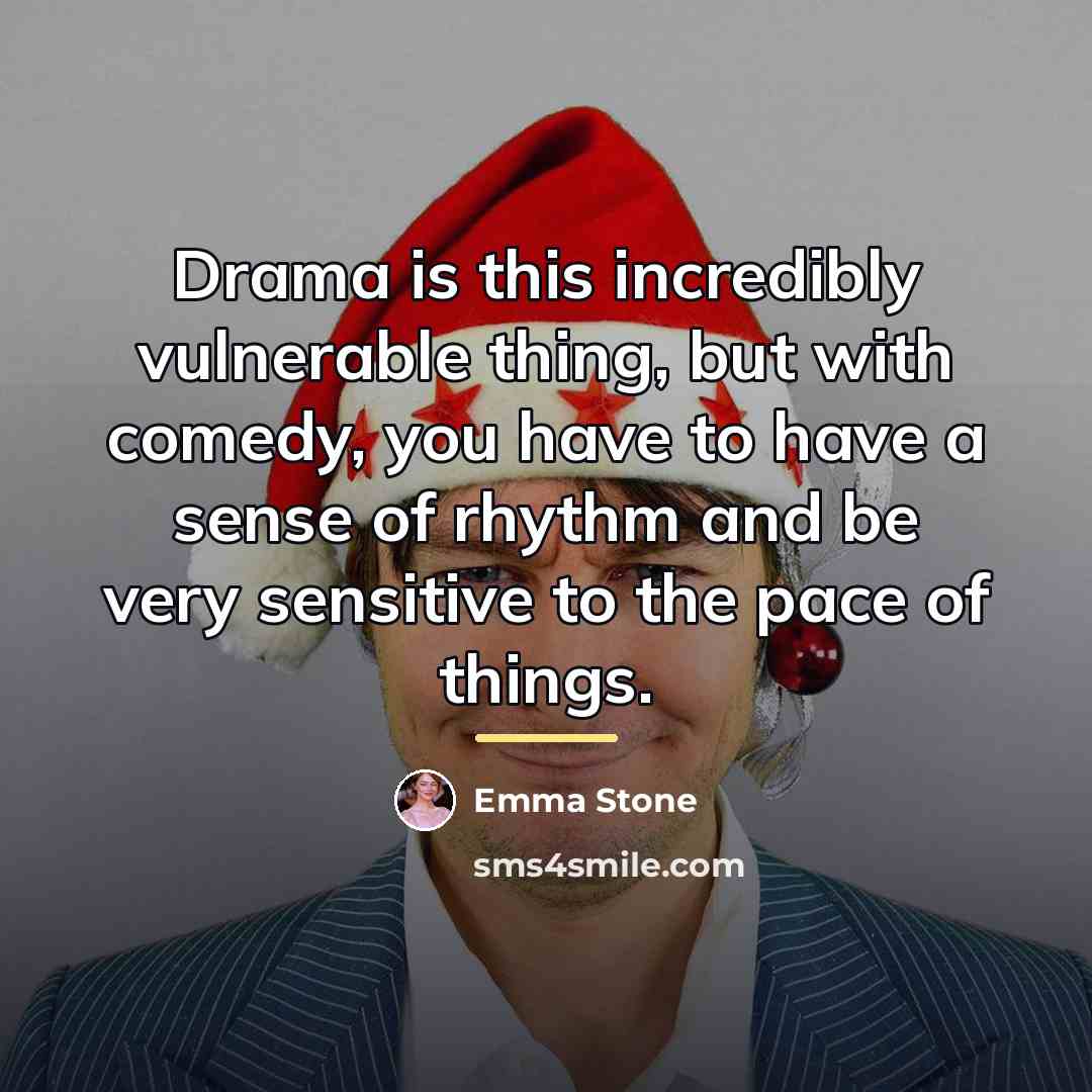 “Drama is this incredibly vulnerable thing, but with comedy, you…” quote by Emma Stone