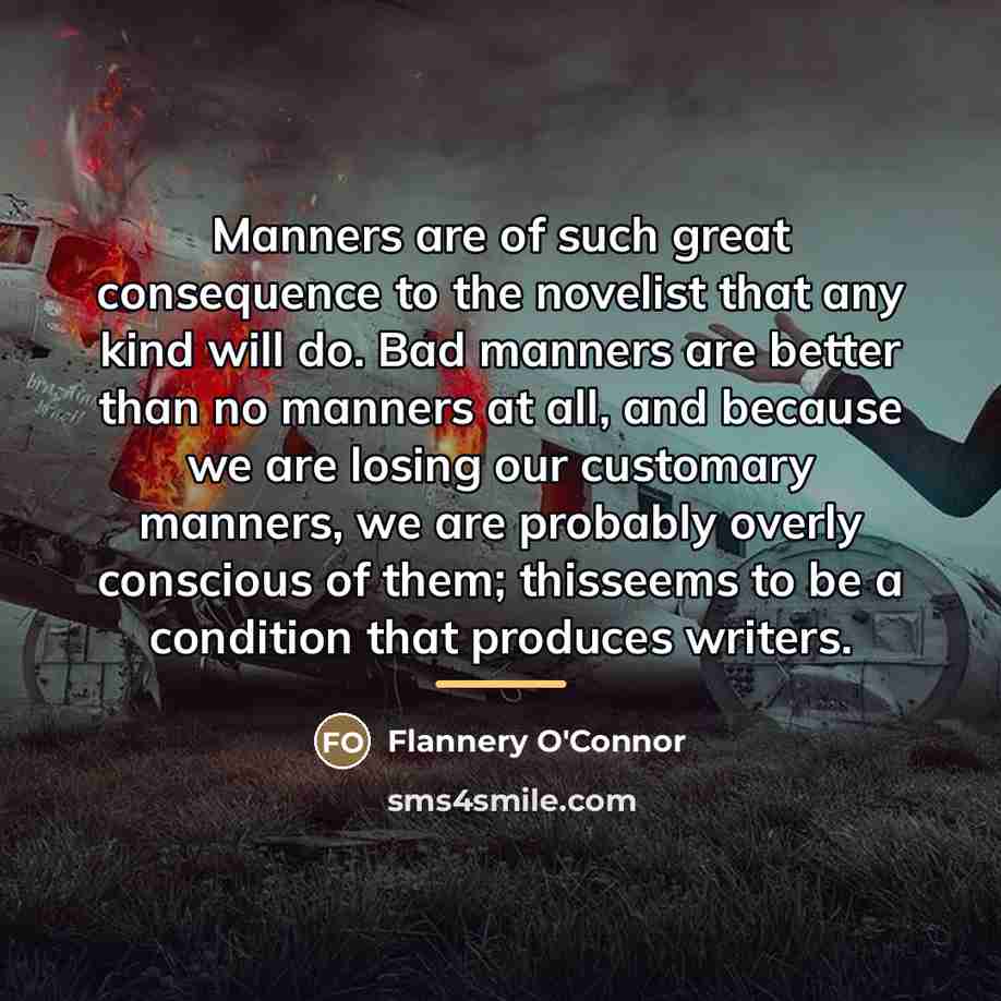 “Manners are of such great consequence to the novelist that…” quote by Flannery O'Connor