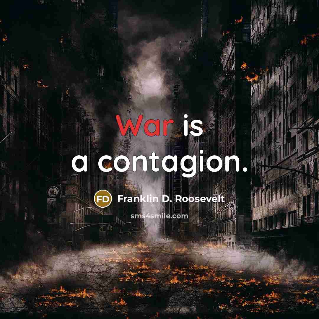 “War is a contagion.…” quote by Franklin D. Roosevelt