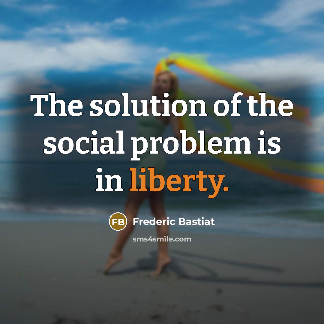 “The solution of the social problem is in liberty.…” quote by Frederic Bastiat