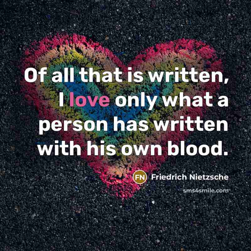 “Of all that is written, I love only what a…” quote by Friedrich Nietzsche