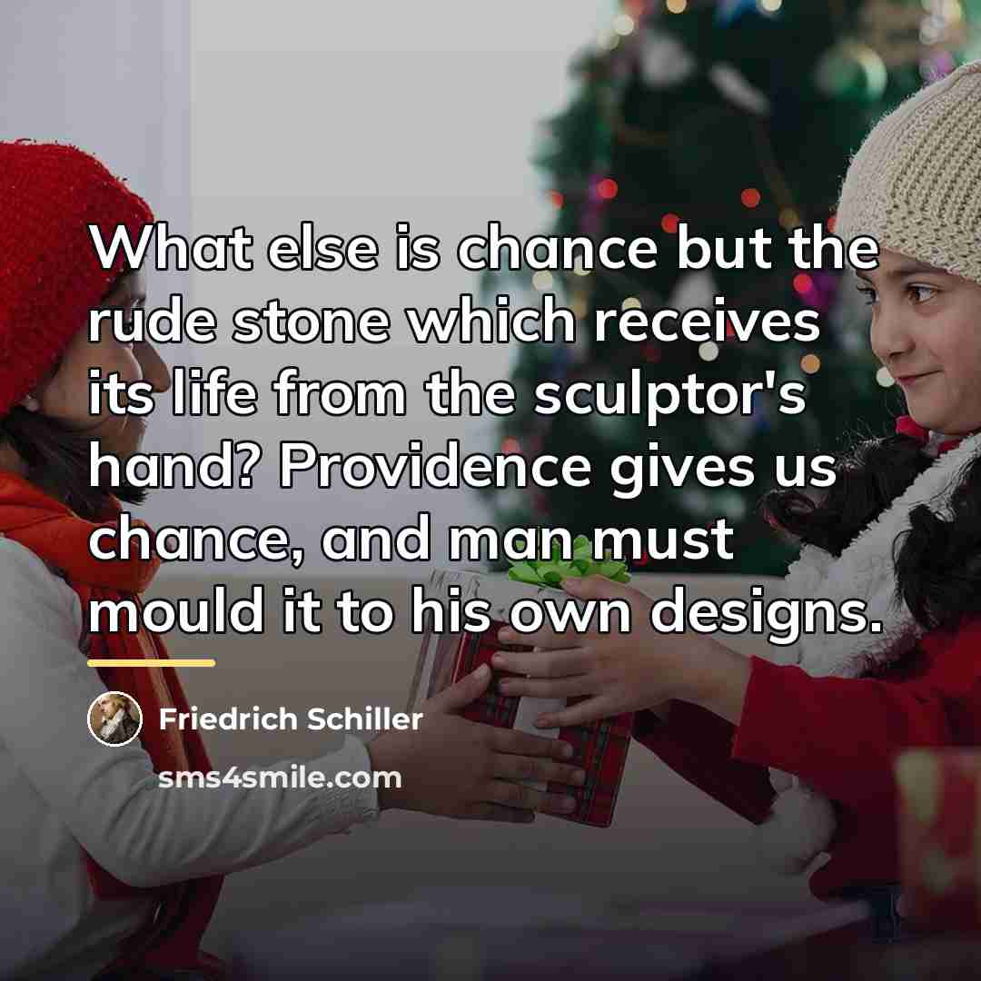 “What else is chance but the rude stone which receives…” quote by Friedrich Schiller