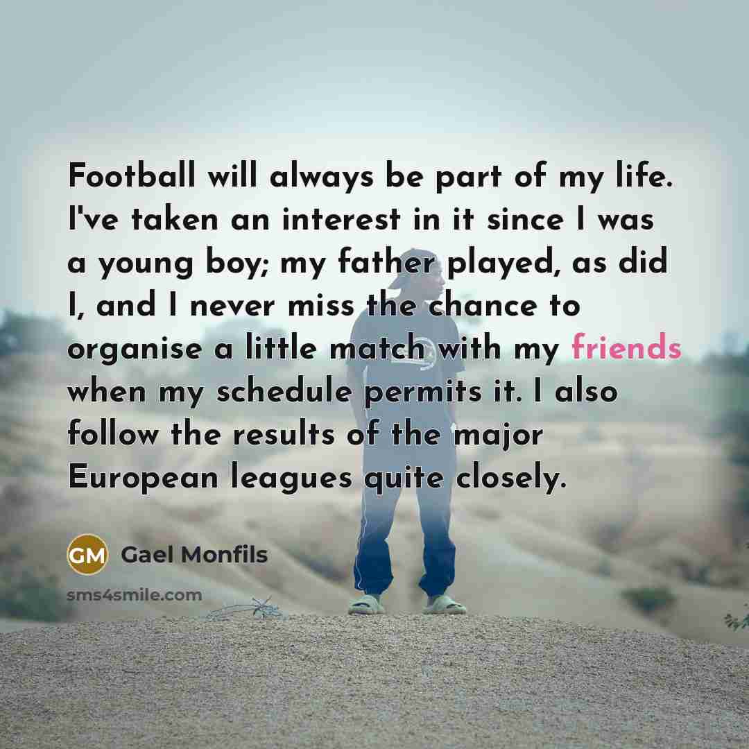 “Football will always be part of my life. I've taken…” quote by Gael Monfils