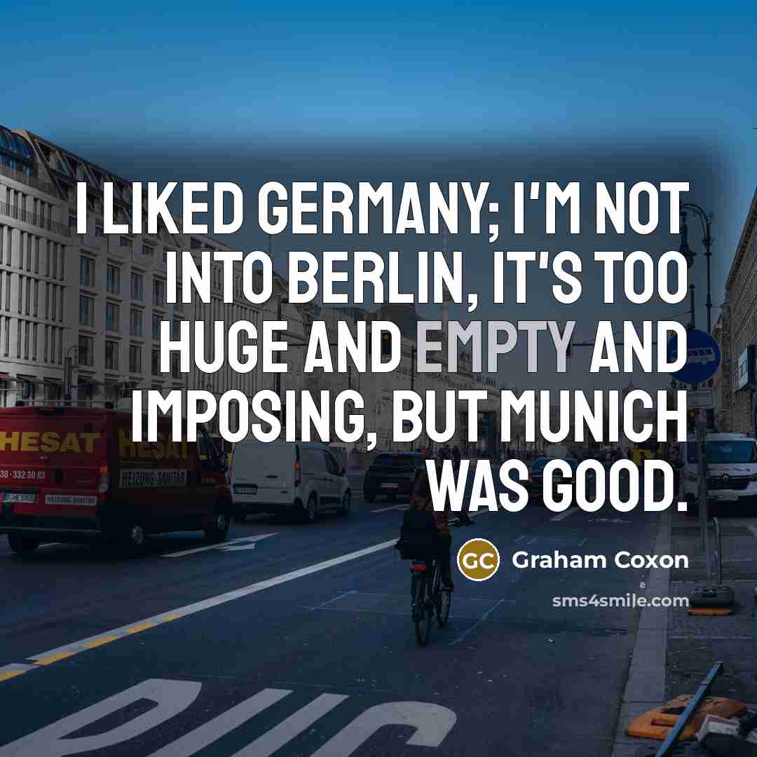 “I liked Germany; I'm not into Berlin, it's too huge…” quote by Graham Coxon