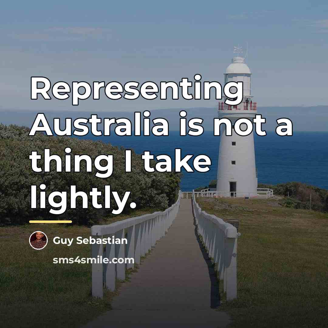 “Representing Australia is not a thing I take lightly.…” quote by Guy Sebastian