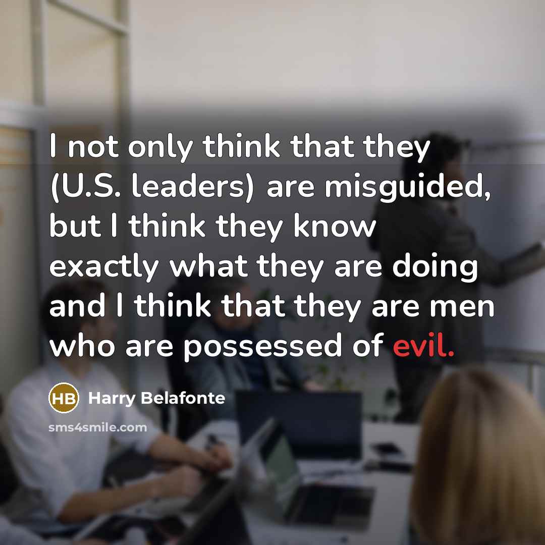 “I not only think that they (U.S. leaders) are misguided,…” quote by Harry Belafonte