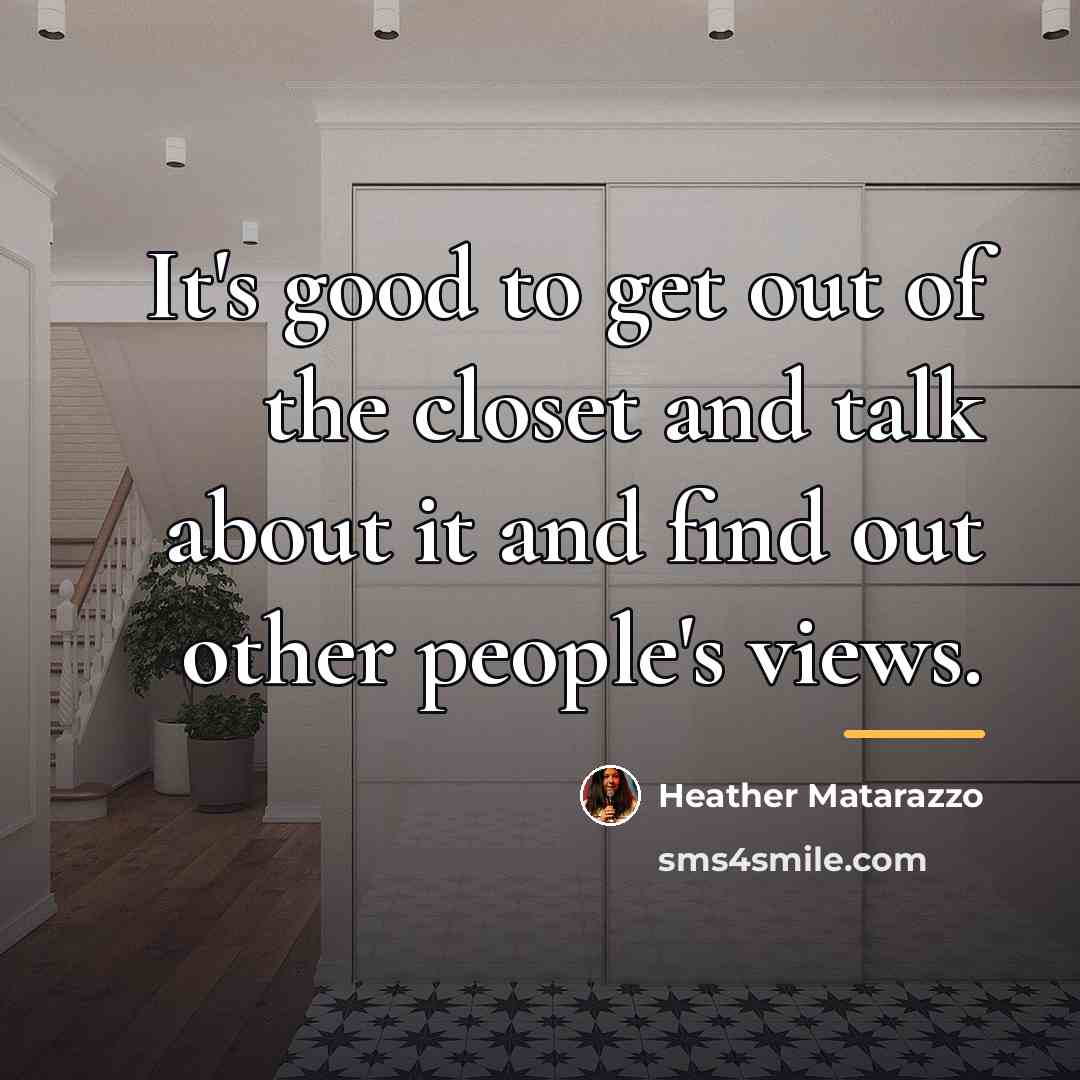 “It's good to get out of the closet and talk…” quote by Heather Matarazzo