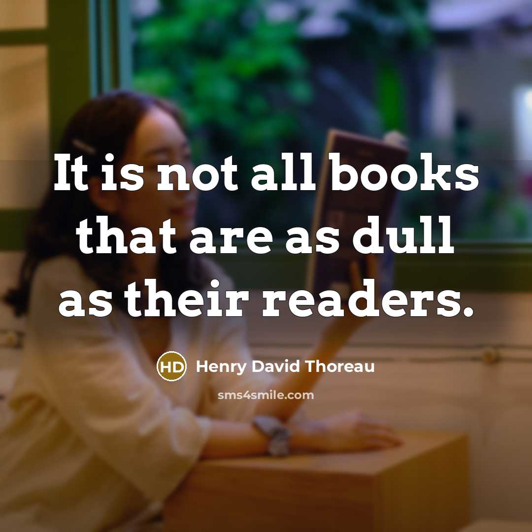 “It is not all books that are as dull as…” quote by Henry David Thoreau
