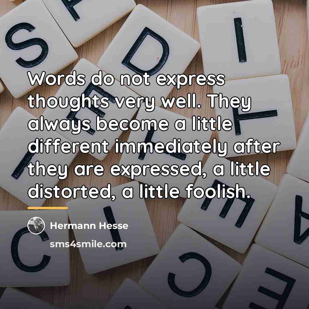 “Words do not express thoughts very well. They always become…” quote by Hermann Hesse
