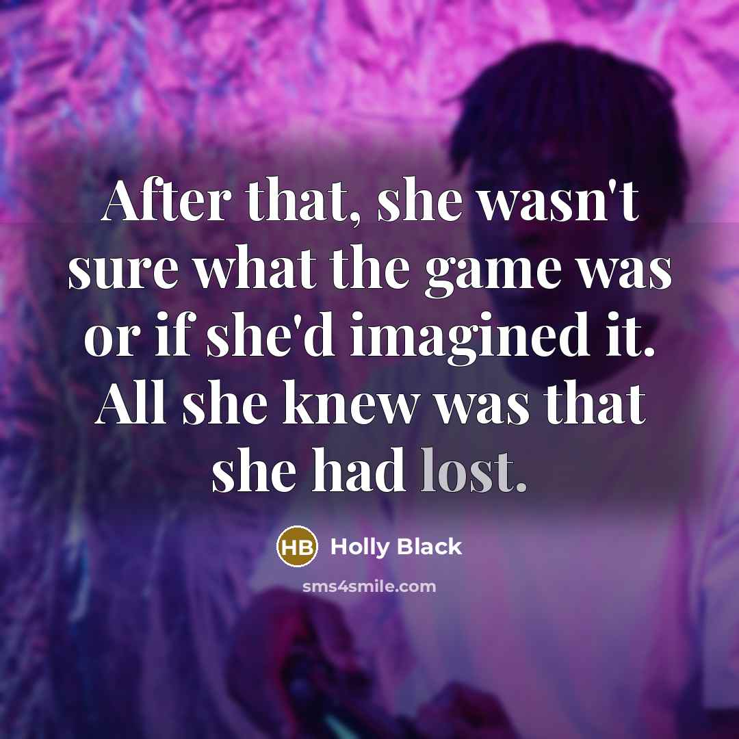 “After that, she wasn't sure what the game was or…” quote by Holly Black