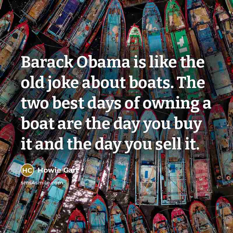 “Barack Obama is like the old joke about boats. The…” quote by Howie Carr