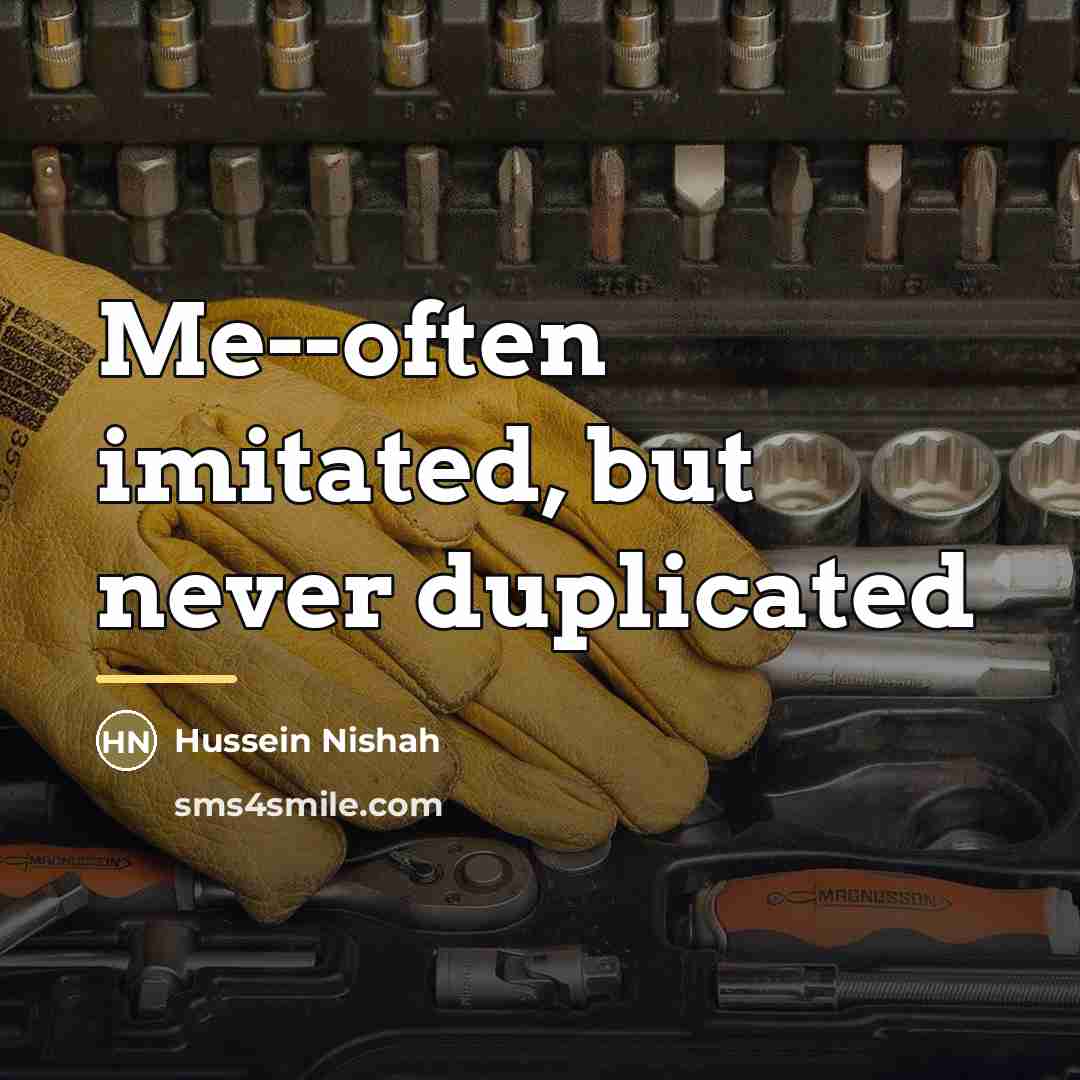 “Me--often imitated, but never duplicated…” quote by Hussein Nishah