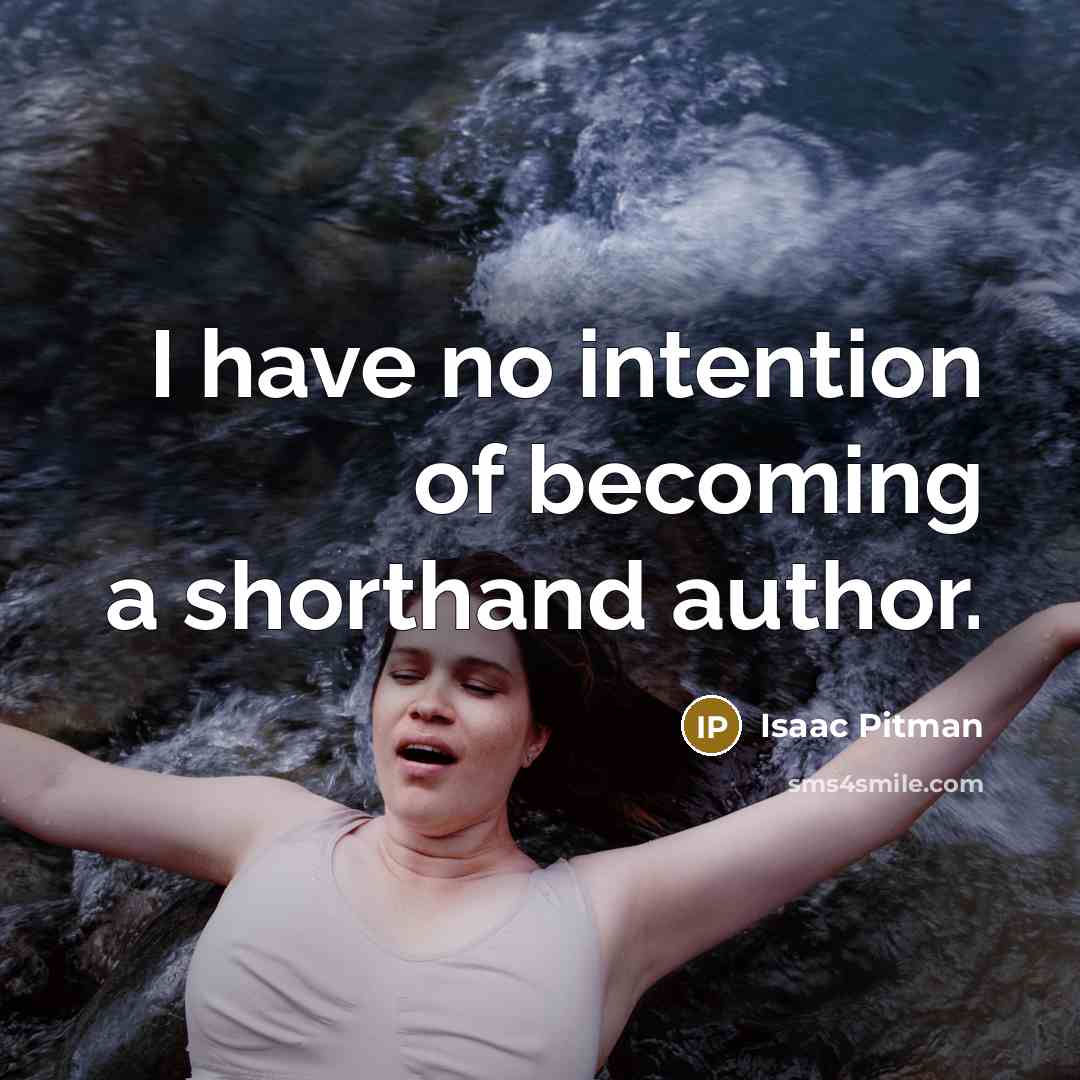 “I have no intention of becoming a shorthand author.” quote by Isaac Pitman