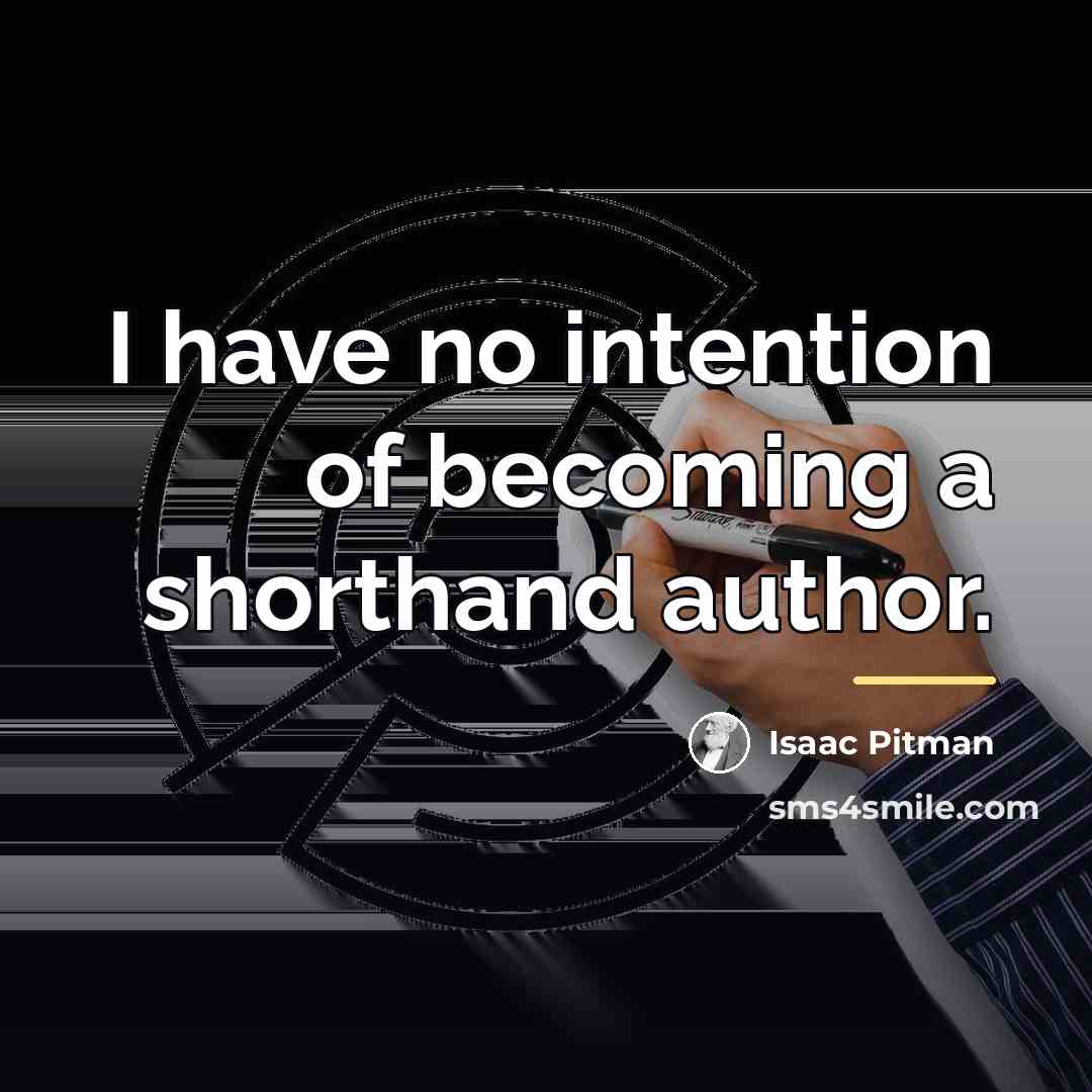 “I have no intention of becoming a shorthand author.…” quote by Isaac Pitman