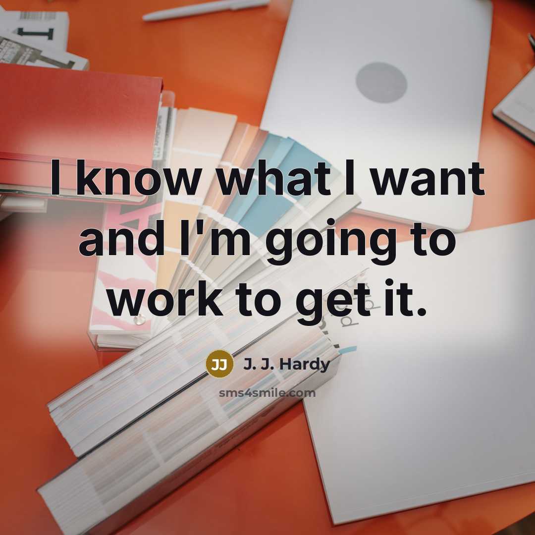 “I know what I want and I'm going to work…” quote by J. J. Hardy