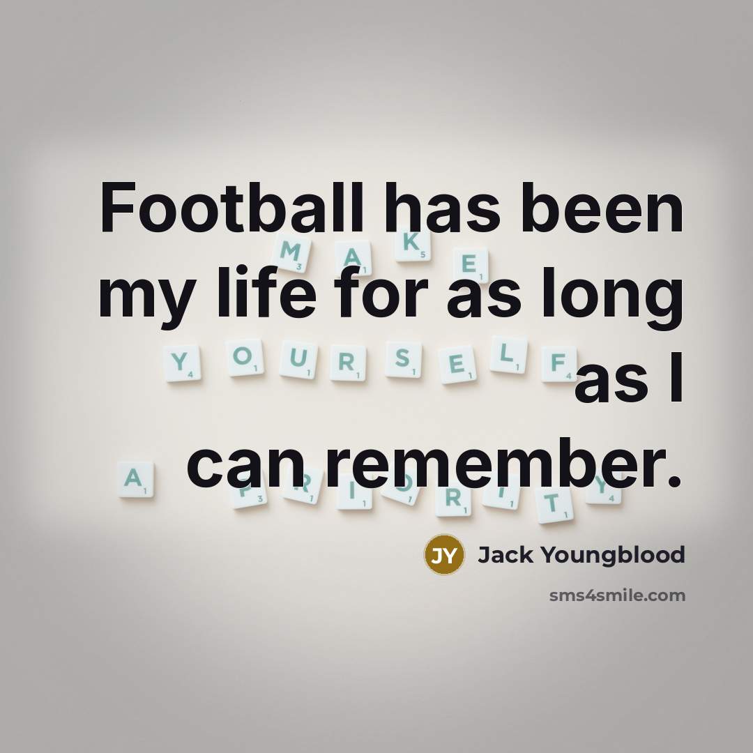 “Football has been my life for as long as I…” quote by Jack Youngblood