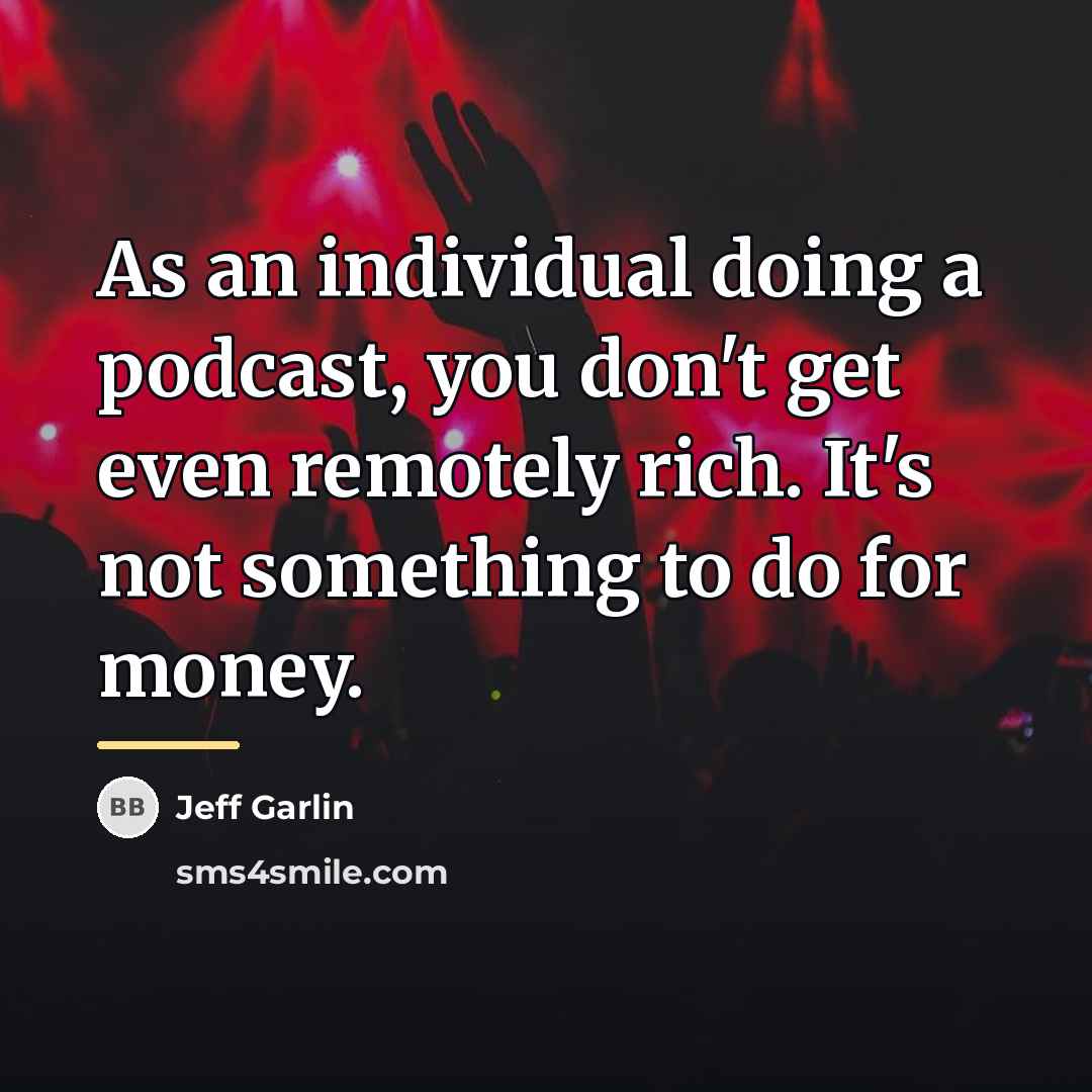 “As an individual doing a podcast, you don't get even…” quote by Jeff Garlin
