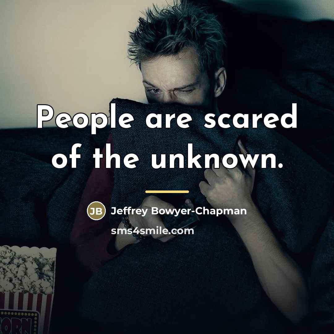 “People are scared of the unknown.…” quote by Jeffrey Bowyer-Chapman