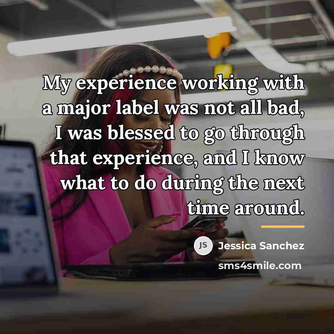 “My experience working with a major label was not all…” quote by Jessica Sanchez
