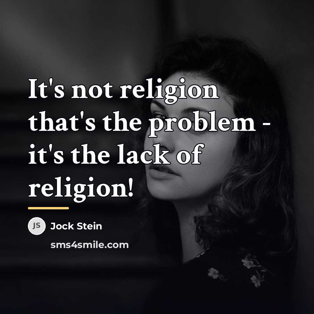“It's not religion that's the problem - it's the lack…” quote by Jock Stein