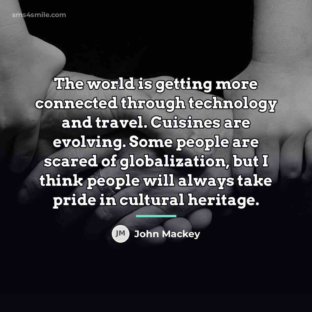 “The world is getting more connected through technology and travel.…” quote by John Mackey