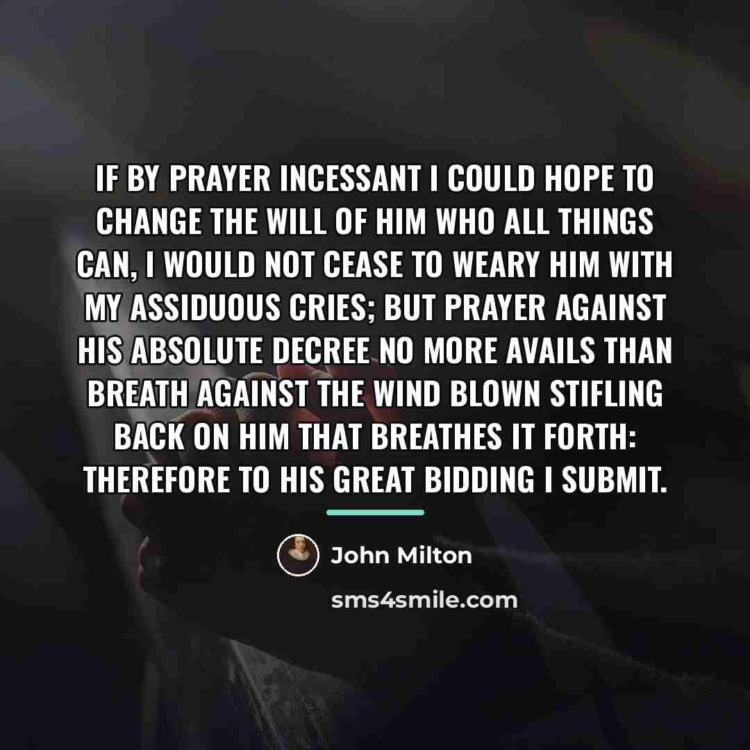 “If by prayer Incessant I could hope to change the…” quote by John Milton