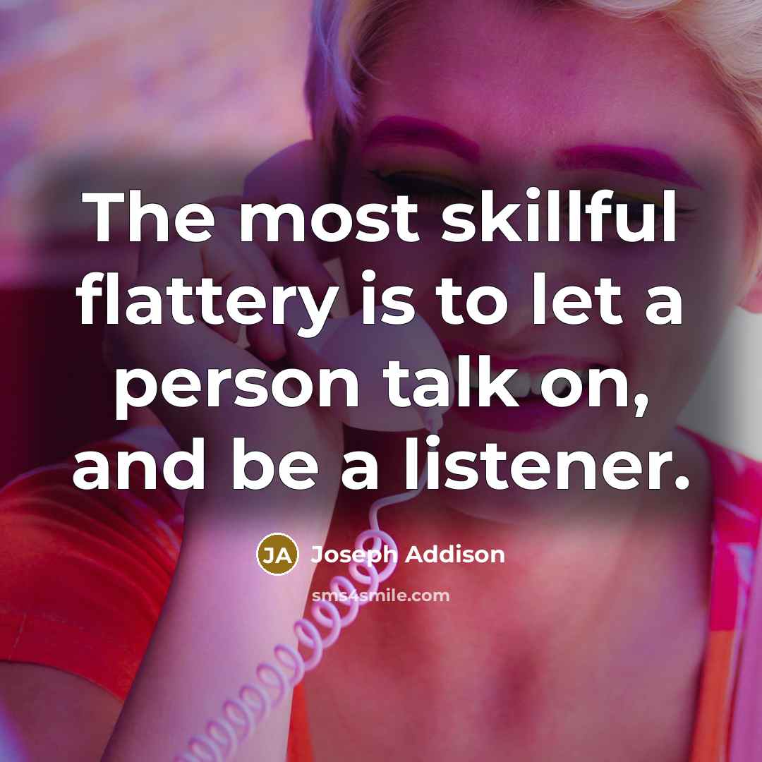 “The most skillful flattery is to let a person talk…” quote by Joseph Addison