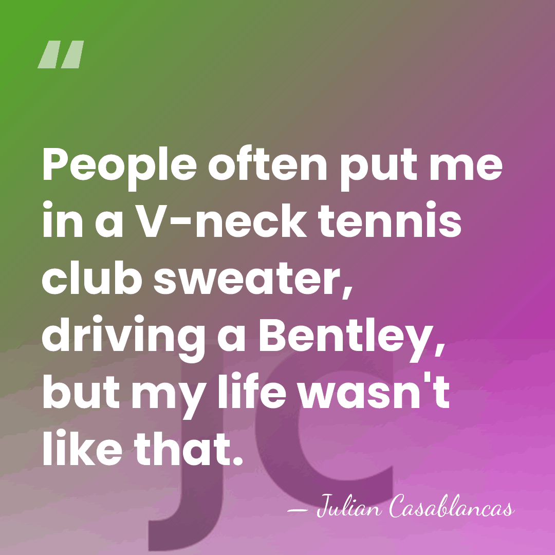 People often put me in a V-neck tennis club sweater, driving a&hellip; - Julian Casablancas