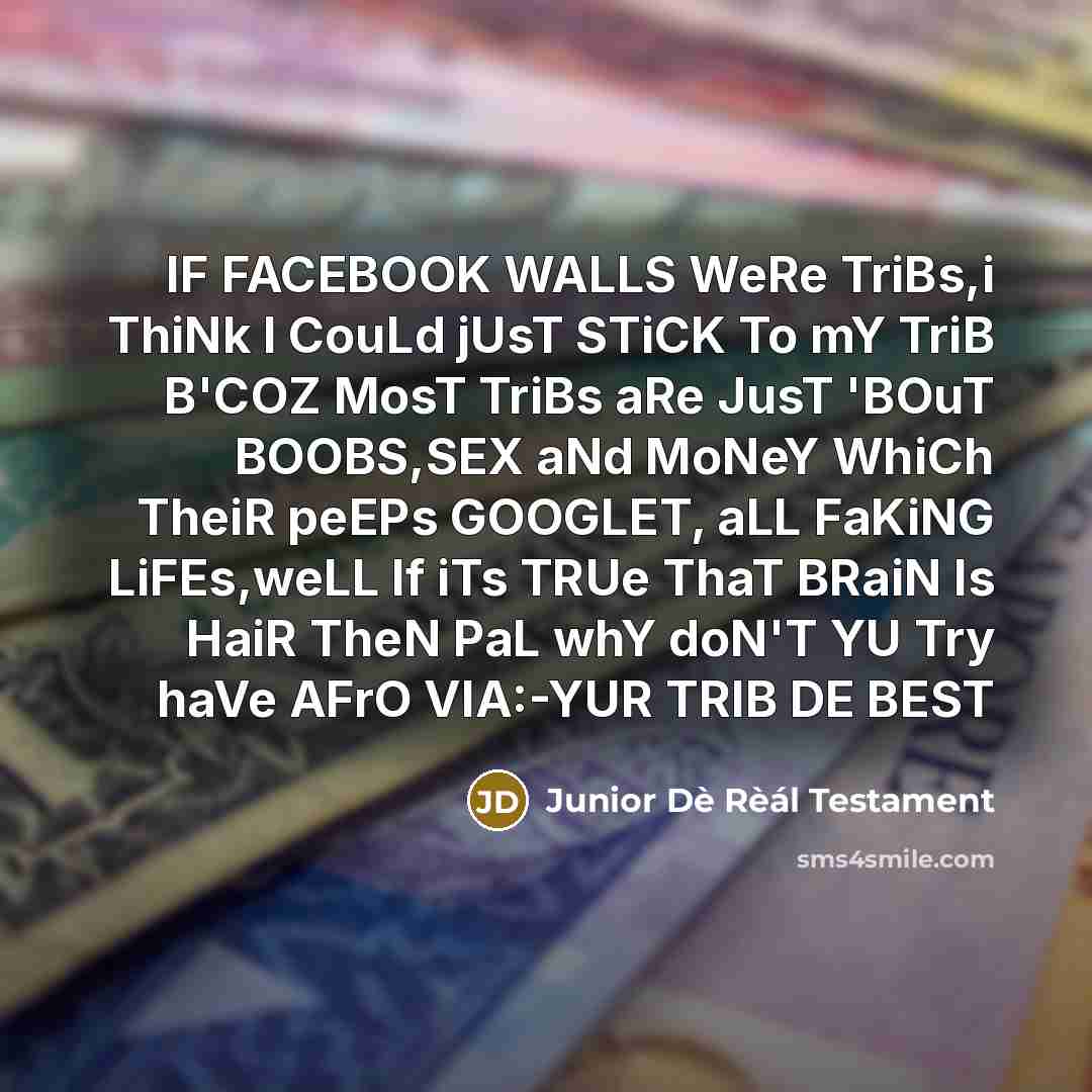 “IF FACEBOOK WALLS WeRe TriBs,i ThiNk I CouLd jUsT STiCK…” quote by Junior Dè Rèál Testament