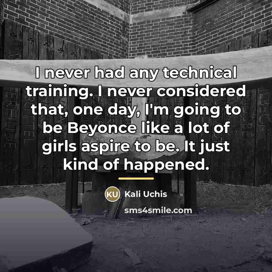 “I never had any technical training. I never considered that,…” quote by Kali Uchis