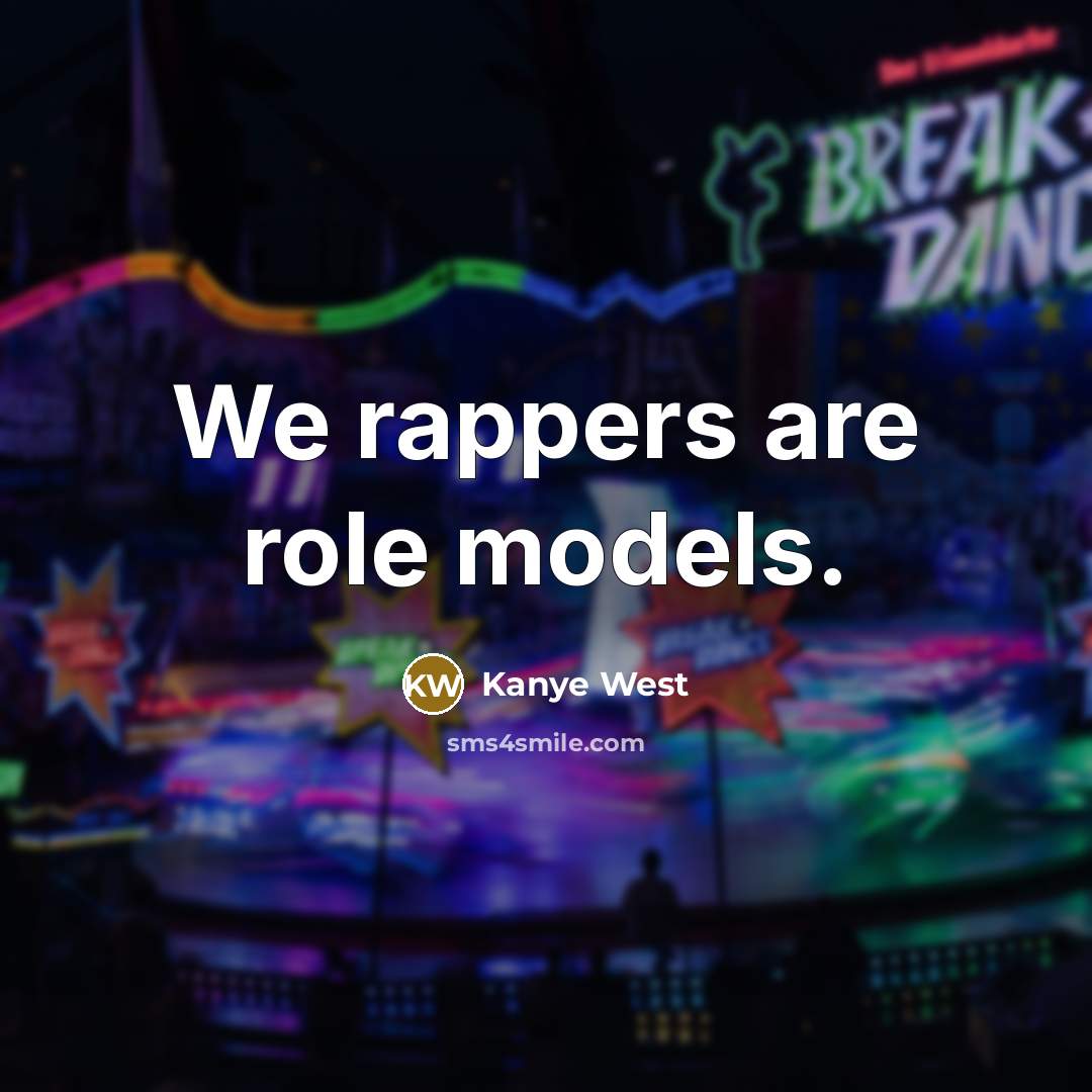 “We rappers are role models.…” quote by Kanye West