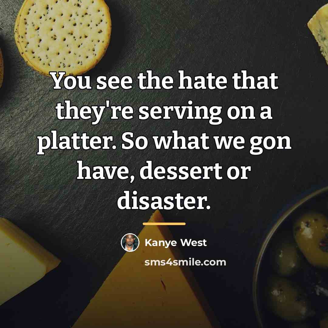 “You see the hate that they're serving on a platter.…” quote by Kanye West