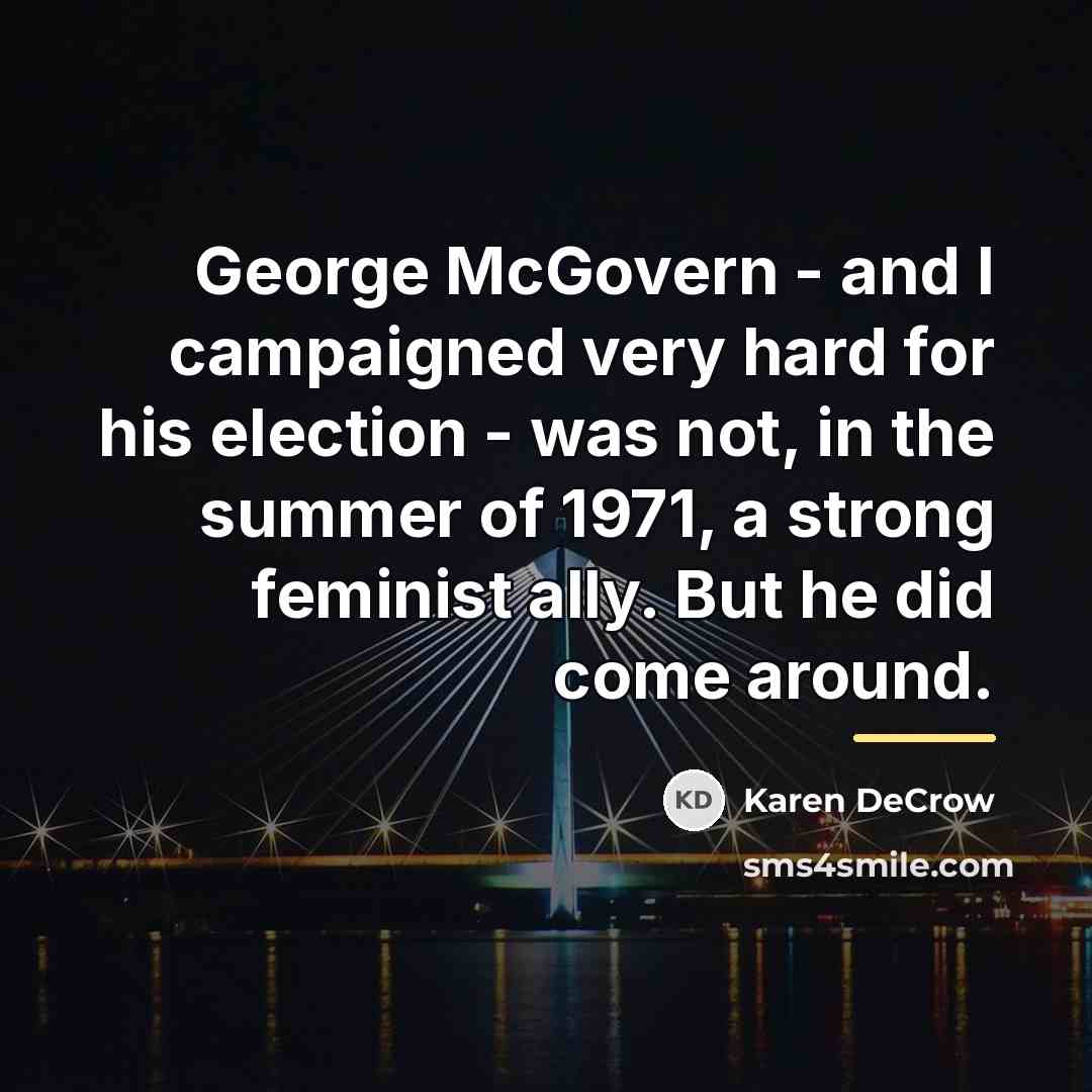 “George McGovern - and I campaigned very hard for his…” quote by Karen DeCrow