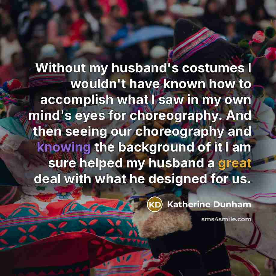 “Without my husband's costumes I wouldn't have known how to…” quote by Katherine Dunham