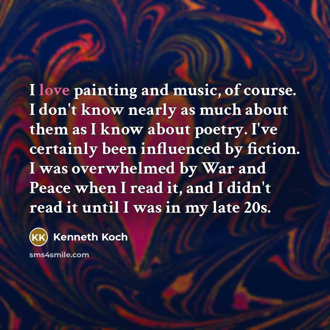 “I love painting and music, of course. I don't know…” quote by Kenneth Koch