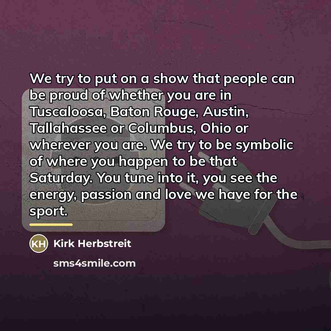 “We try to put on a show that people can…” quote by Kirk Herbstreit