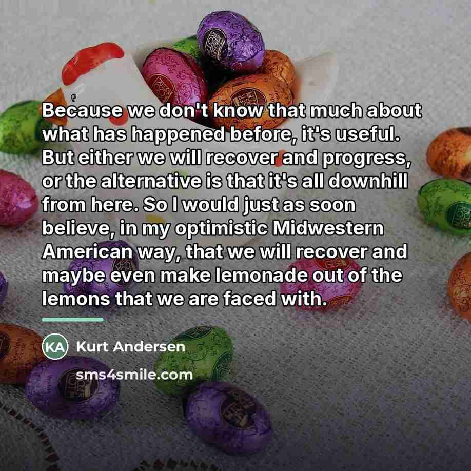 “Because we don't know that much about what has happened…” quote by Kurt Andersen