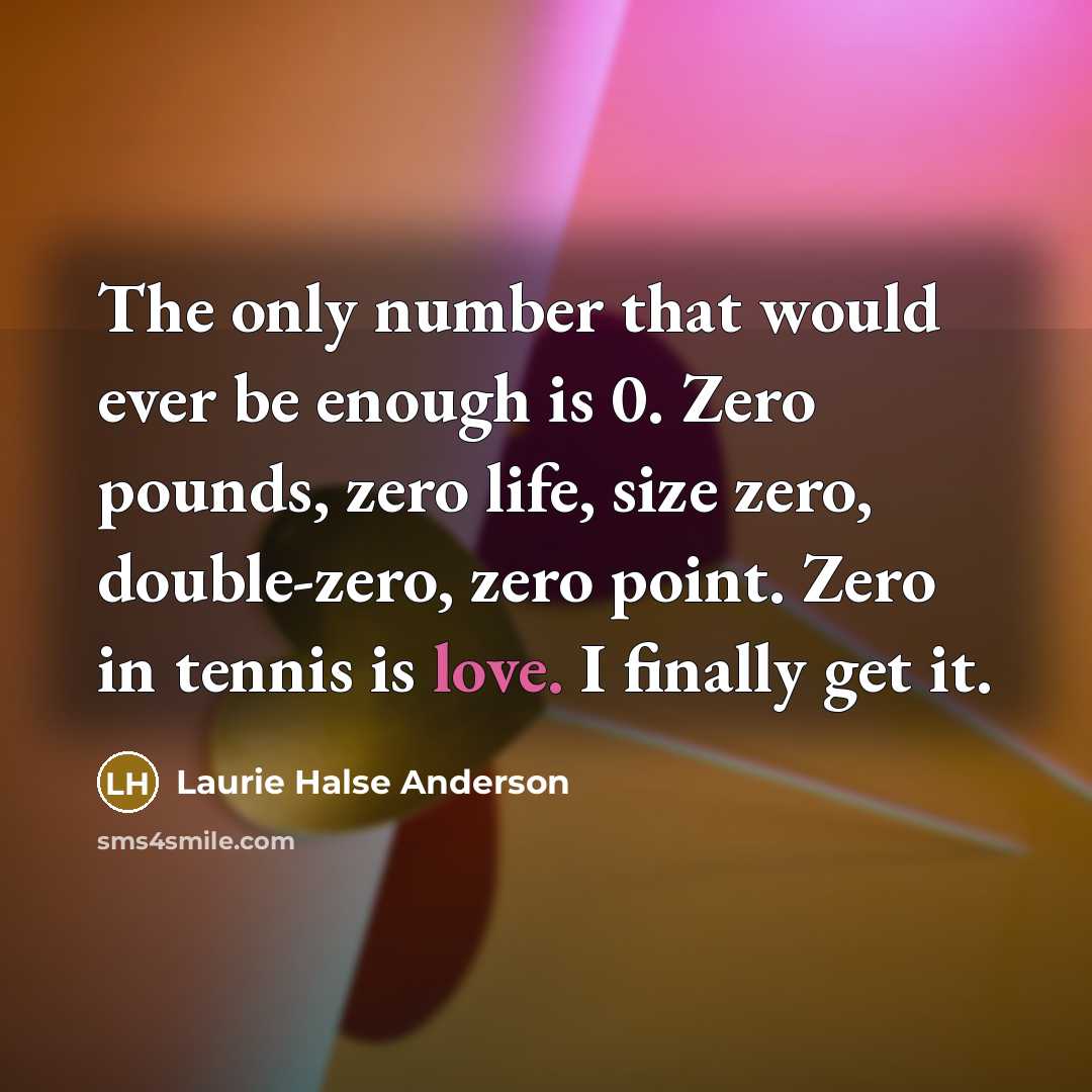 “The only number that would ever be enough is 0.…” quote by Laurie Halse Anderson
