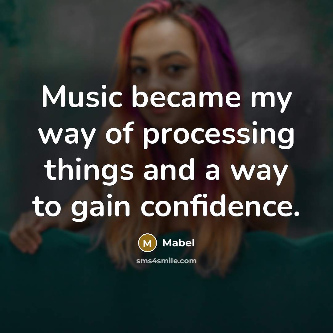 “Music became my way of processing things and a way…” quote by Mabel
